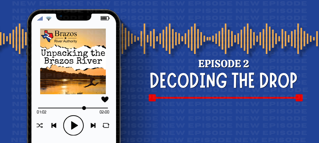 Unpacking the Brazos River podcast Episode 2 out now